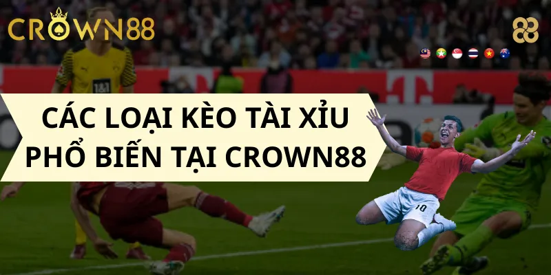 Các loại kèo Tài Xỉu phổ biến tại Crown88