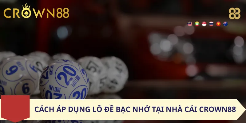 Cách Áp Dụng Lô Đề Bạc Nhớ Tại Nhà Cái Crown88