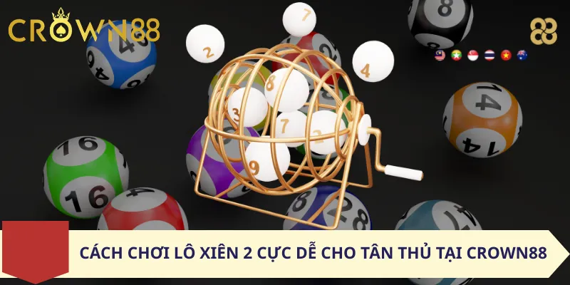 Cách Chơi Lô Xiên 2 Cực Dễ Cho Tân Thủ tại Crown88