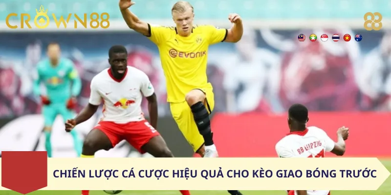 Chiến lược cá cược hiệu quả cho kèo giao bóng trước