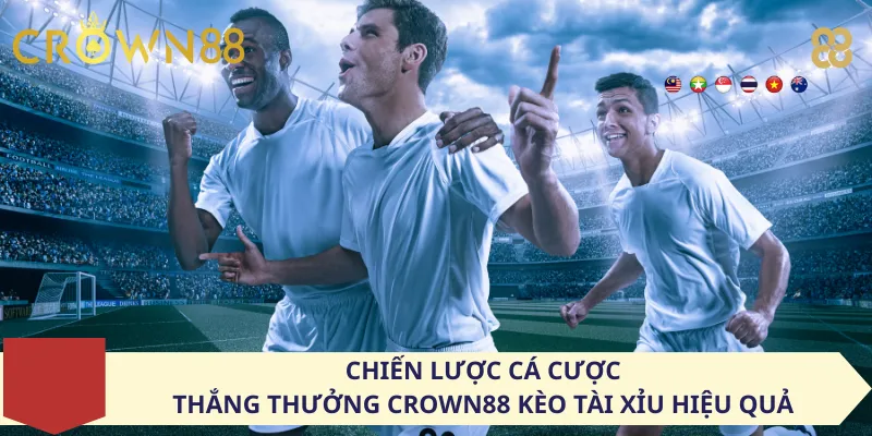 Chiến lược cá cược thắng thưởng Crown88 kèo Tài Xỉu hiệu quả
