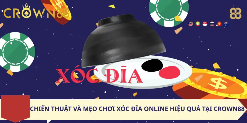 Chiến Thuật Và Mẹo Chơi Xóc Đĩa Online Hiệu Quả Tại Crown88