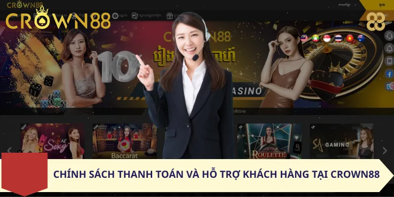 Chính Sách Thanh Toán và Hỗ Trợ Khách Hàng Tại Crown88