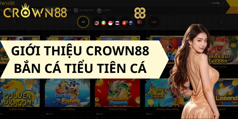 Giới Thiệu Crown88 Bắn Cá Tiểu Tiên Cá