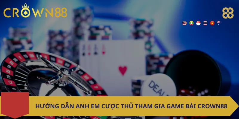 Hướng dẫn anh em cược thủ tham gia game bài Crown88