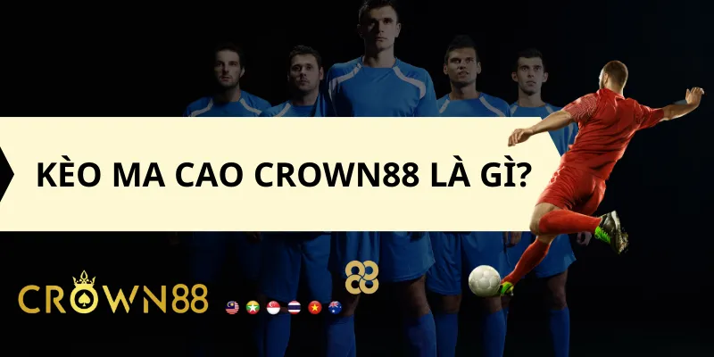 Kèo Ma Cao Crown88 là gì?