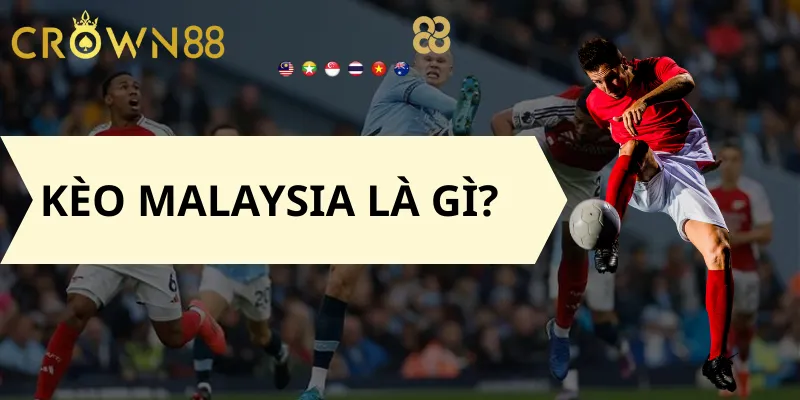 Kèo Malaysia là gì?