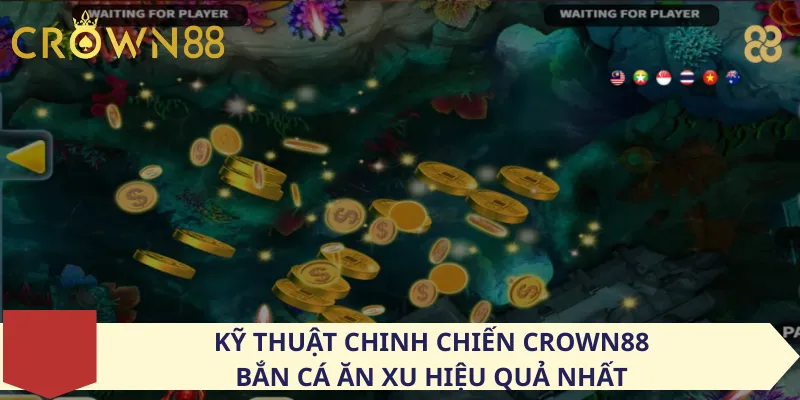 Kỹ thuật chinh chiến Crown88 bắn cá ăn xu hiệu quả nhất