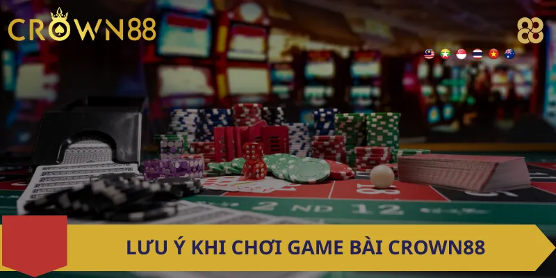 Lưu ý khi chơi game bài Crown88