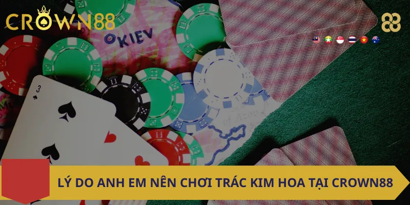 Lý Do Anh Em Nên Chơi Trác Kim Hoa Tại Crown88