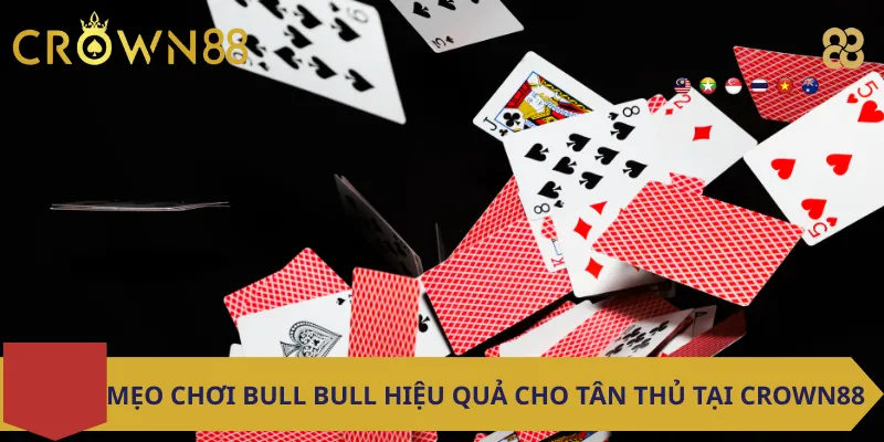 Mẹo Chơi Bull Bull Hiệu Quả Cho Tân Thủ Tại Crown88