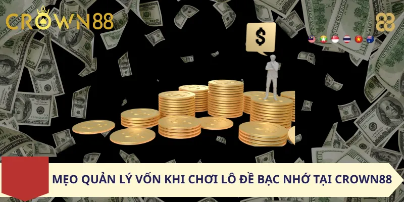 Mẹo Quản Lý Vốn Khi Chơi Lô Đề Bạc Nhớ Tại Crown88