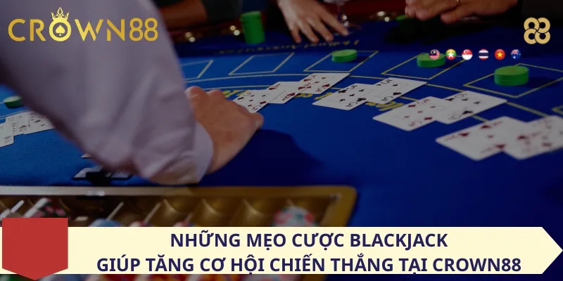 Những mẹo cược Blackjack giúp tăng cơ hội chiến thắng tại Crown88