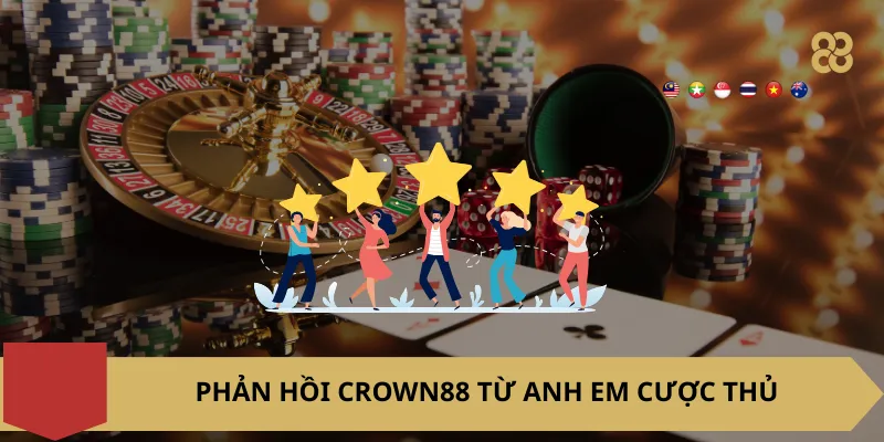 Phản hồi Crown88 từ anh em cược thủ