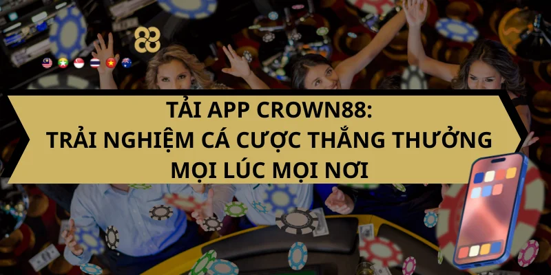 Tải App Crown88: Trải nghiệm cá cược thắng thưởng mọi lúc mọi nơi