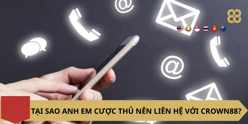 Tại sao anh em cược thủ nên liên hệ với Crown88?