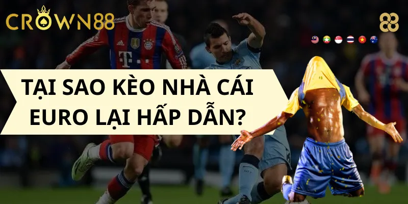 Tại sao kèo nhà cái Euro lại hấp dẫn?